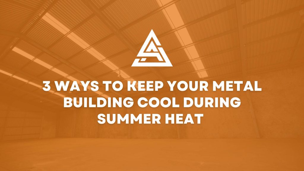 Apex-Contracting-Services-Blogs-3-ways-to-keep-your-metal-building-cool-during-the-summer