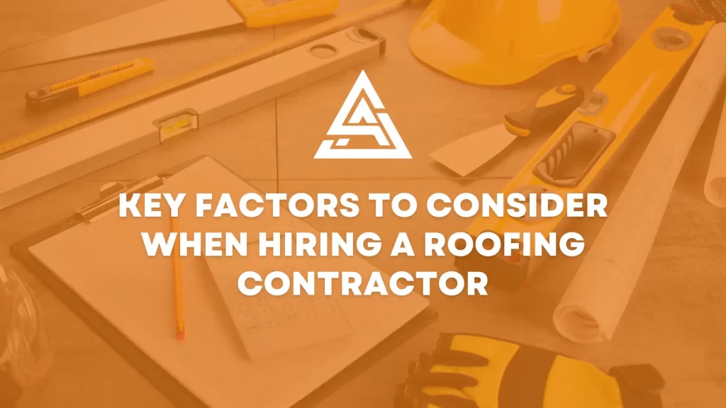 Key Factors to Consider When Hiring a Roofing Contractor