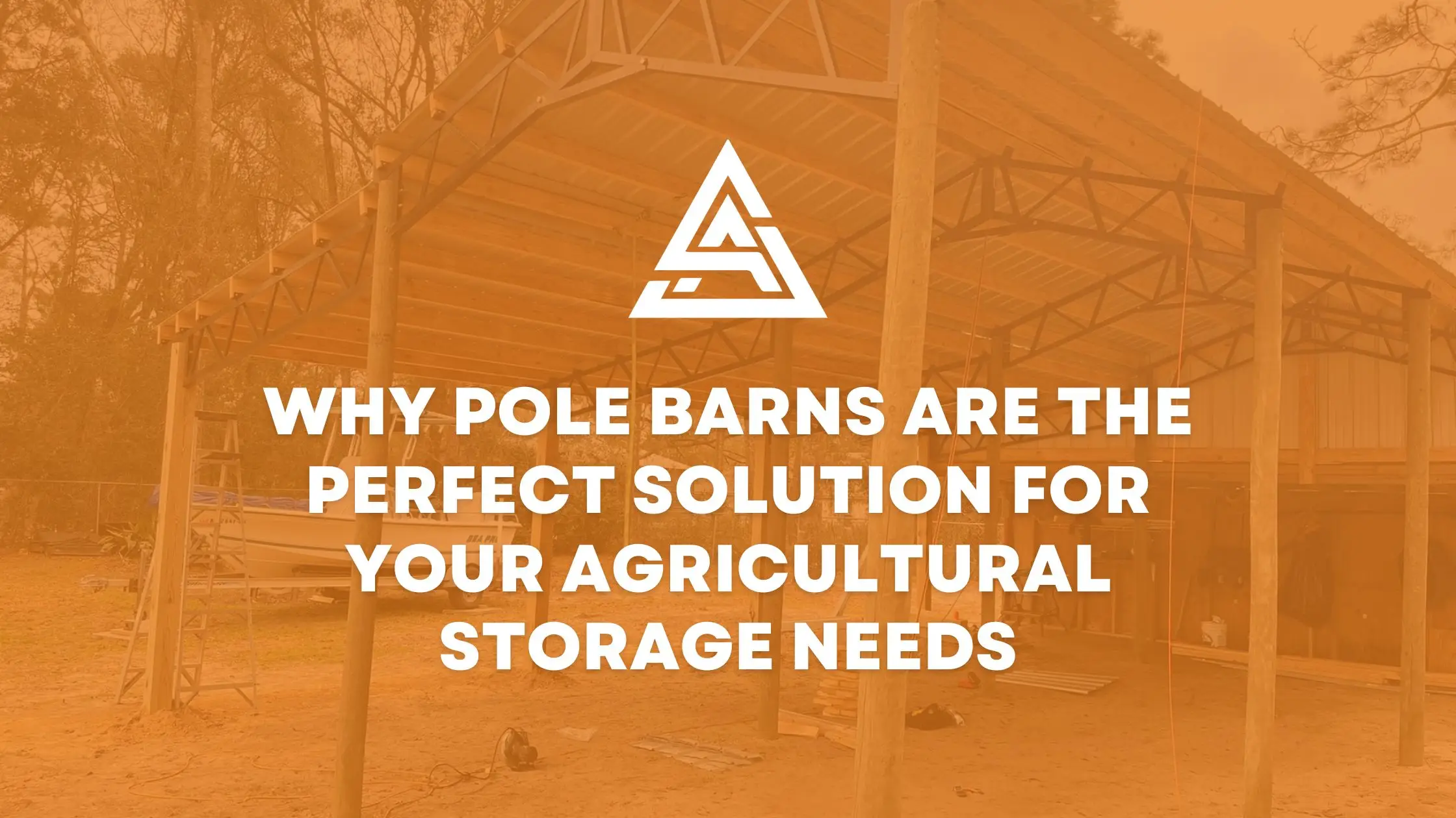 Why Pole Barns are the Perfect Solution for Your Agricultural Storage Needs