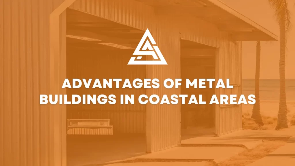 Advantages of Metal Buildings in Coastal Areas