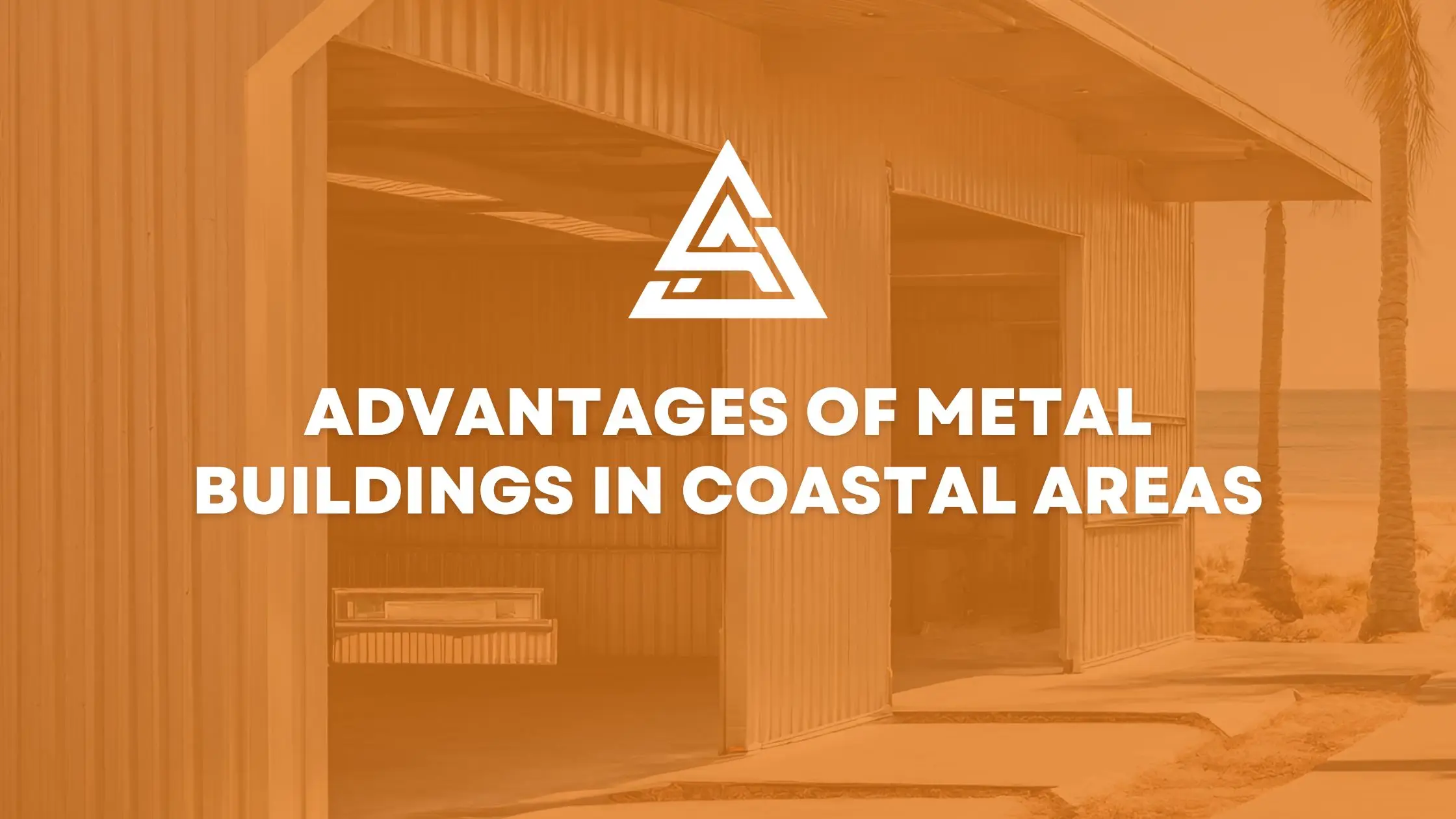Advantages of Metal Buildings in Coastal Areas