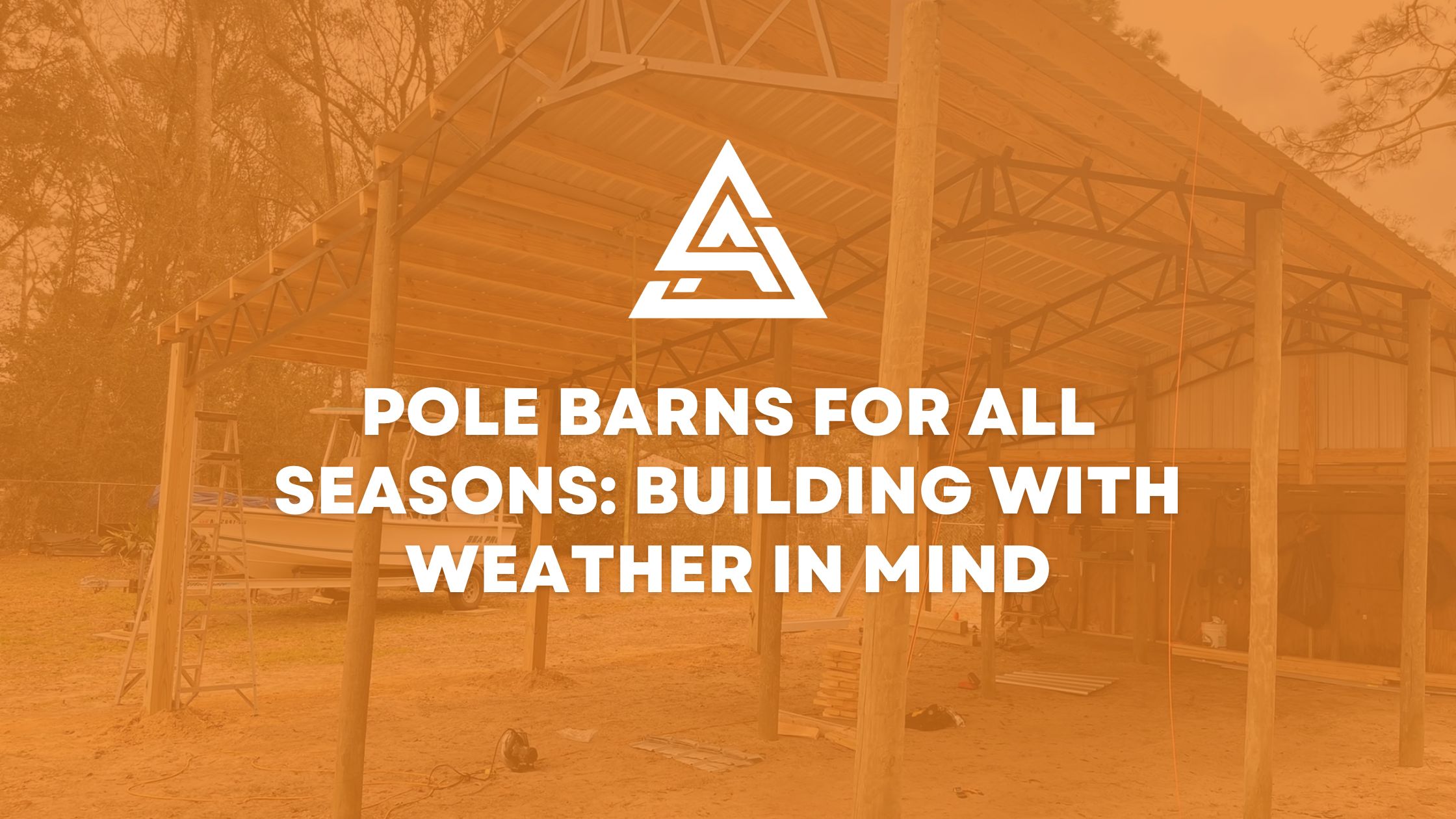 Pole Barns for All Seasons: Building with Weather in Mind