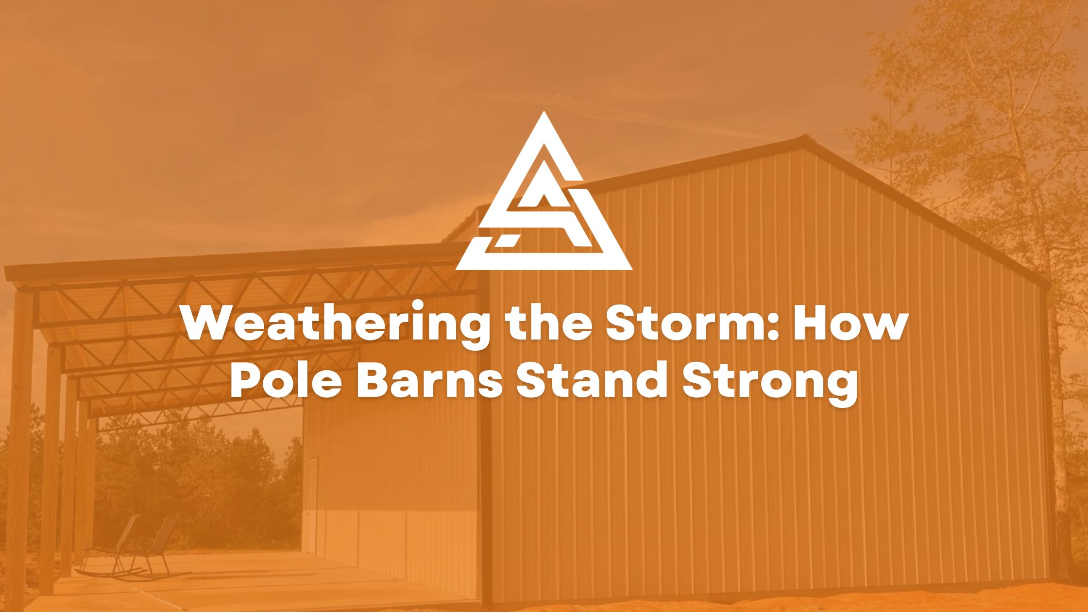Weathering the Storm: How Pole Barns Stand Strong
