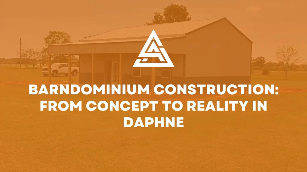 Barndominium Construction: From Concept to Reality in Daphne
