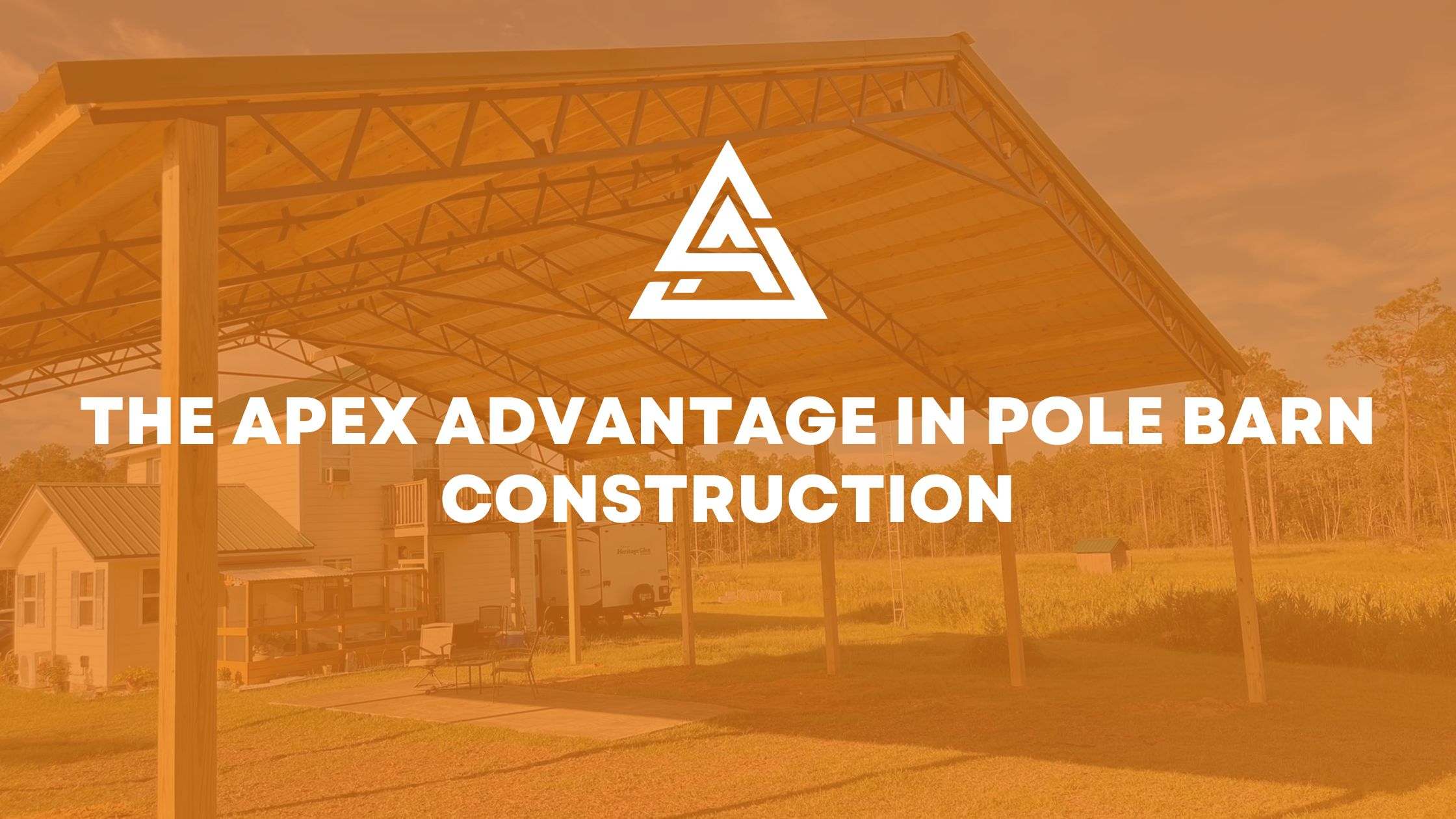 The Apex Advantage in Pole Barn Construction