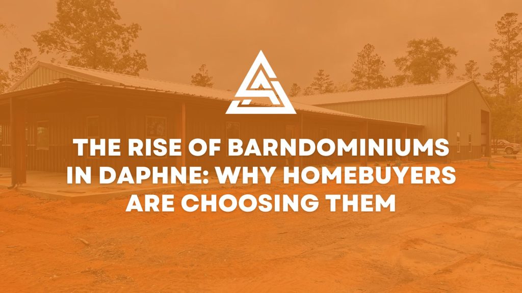 Why Barndominiums Are the New Trend in Daphne, Alabama