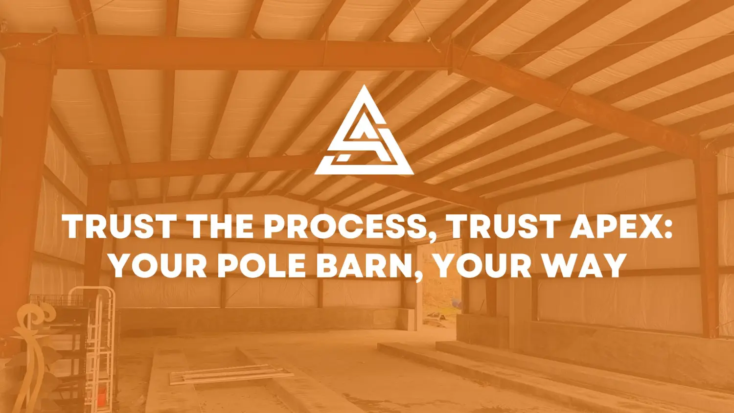 Trust the Process, Trust Apex: Your Pole Barn, Your Way