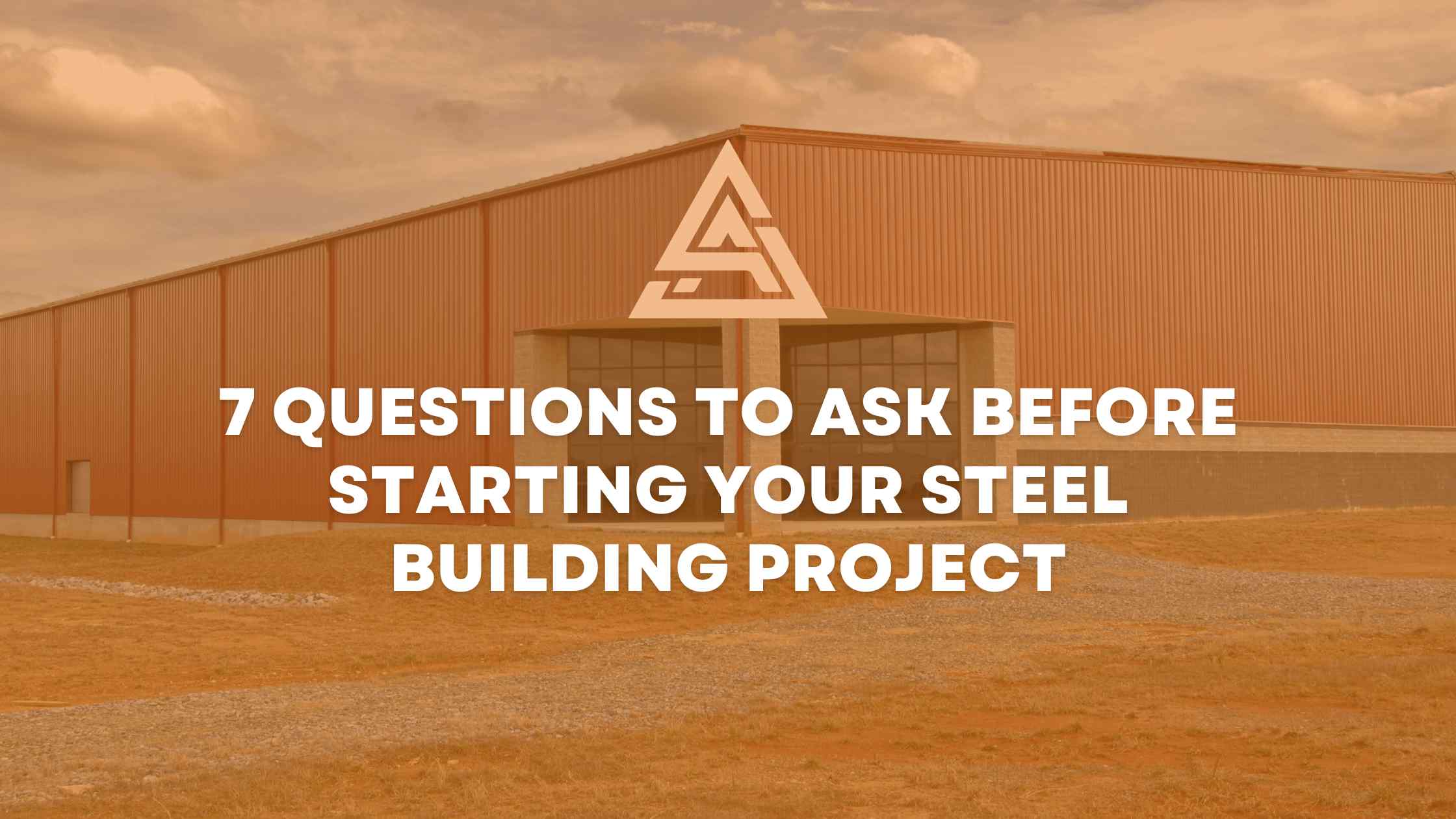 7 Essential Questions to Ask Before Starting a Steel Building Construction Project