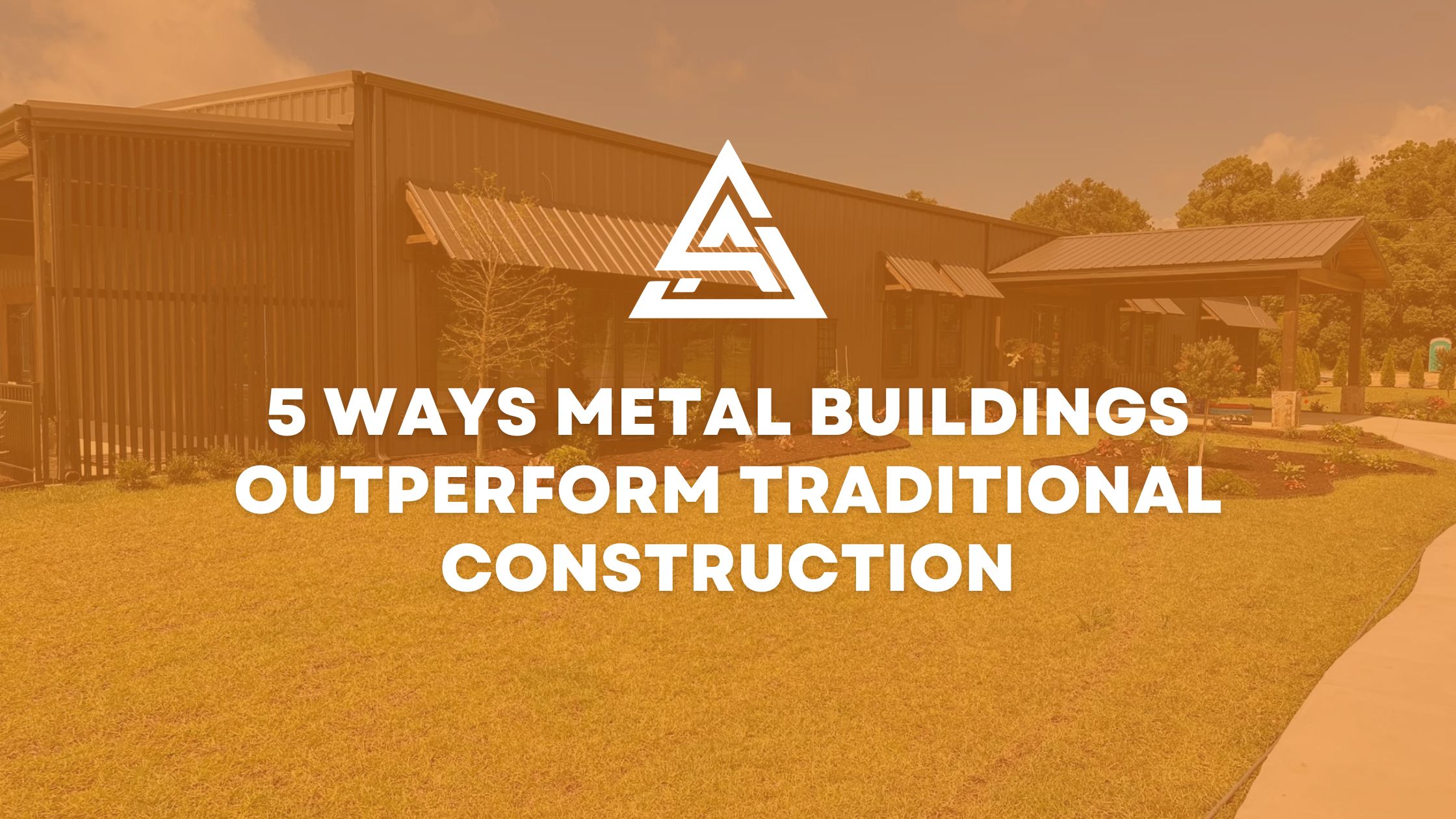 5 Ways Metal Buildings Outperform Traditional Construction